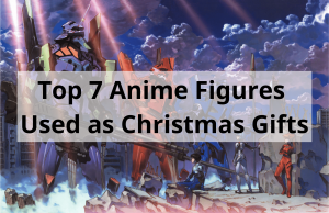 Top 7 Anime Figures Used as Christmas Gifts